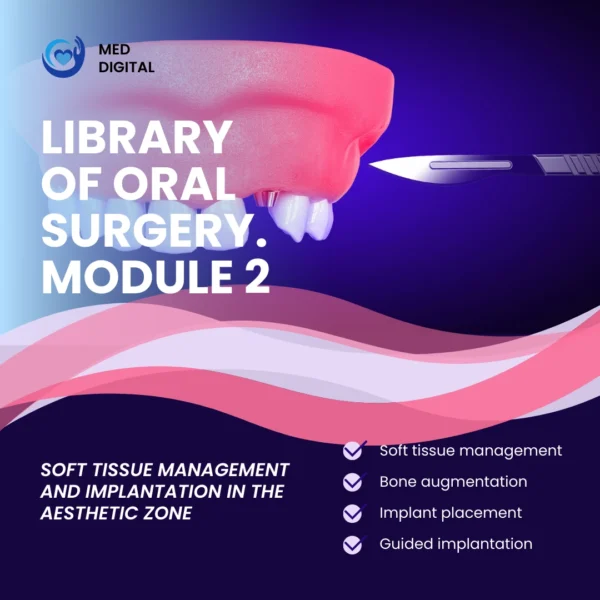 Library of Oral Surgery. Module 2: Soft Tissue Management and Implantation in the Aesthetic Zone